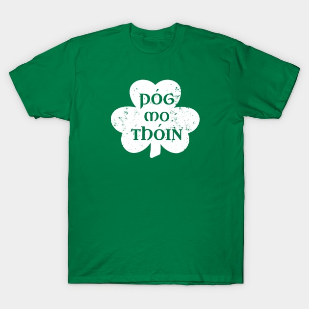 Pog Mo Thoin Irish Saying Funny Gaelic St Patrick's Day Shamrock T-Shirt by graphicbombdesigns